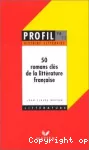 50 ROMANS CLES DE LA LITTERATURE FRANCAISE