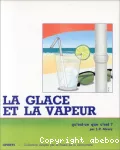 PAPA, DIS-MOI LA GLACE ET LA VAPEUR QU'EST-CE QUE C'EST