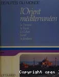 L'ORIENT MEDITERRANEEN la Turquie, la Syrie, le Liban, Israël, la Jordanie