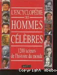 ENCYCLOPEDIE DES HOMMES CELEBRES 1200 acteurs de l'histoire du monde