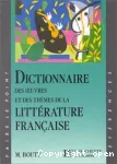 DICTIONNAIRE DES OEUVRES ET DES THEMES DE LA LITTERATURE FRANC. Edition revue et augmentée