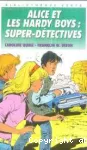 Alice et les Hardy Boys : super-détectives