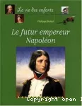 La vie des enfants : le futur empereur Napoléon