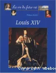 La vie du futur roi Louis XIV