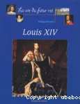 La vie du futur roi Louis XIV