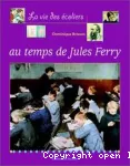 La vie des écoliers au temps de Jules Ferry